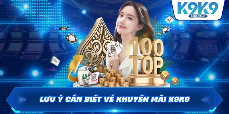 Lưu ý cần biết về khuyến mãi K9K9