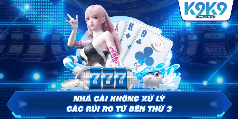 Nhà cái không xử lý các rủi ro từ bên thứ 3