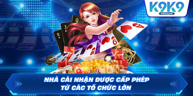 Nhà cái nhận được cấp phép từ các tổ chức lớn