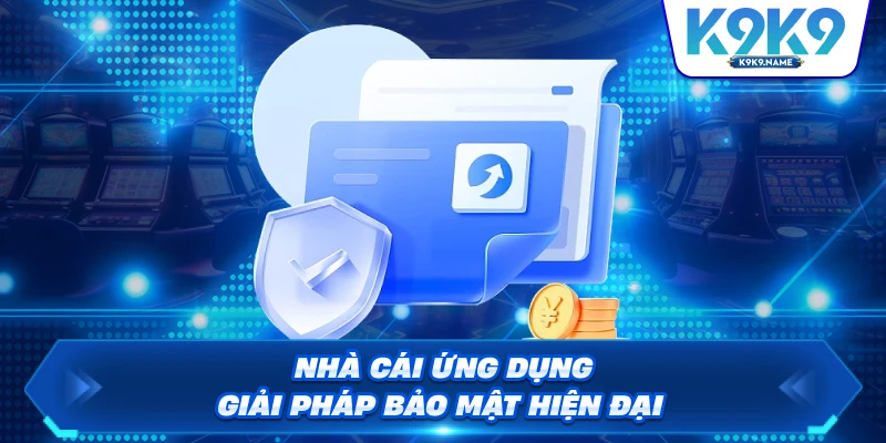 Nhà cái ứng dụng giải pháp bảo mật hiện đại