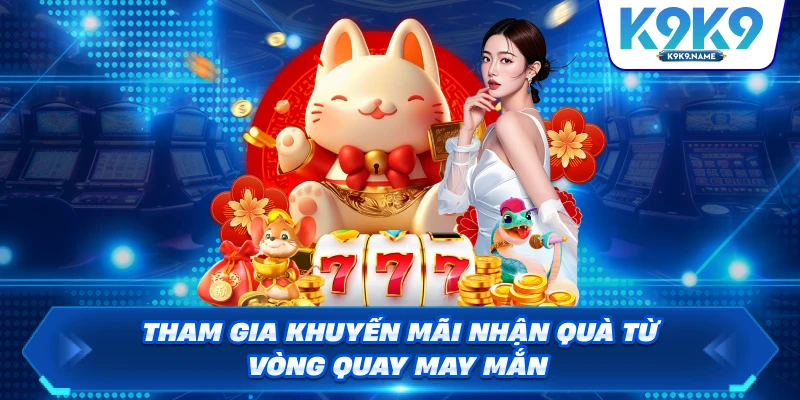 Tham gia khuyến mãi nhận quà từ vòng quay may mắn