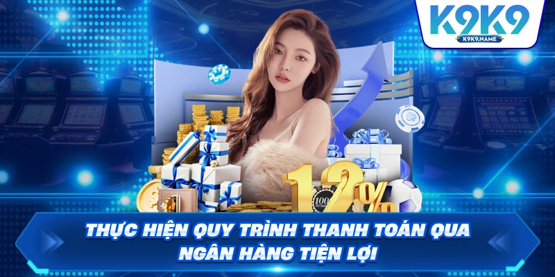 Thực hiện quy trình thanh toán qua ngân hàng tiện lợi