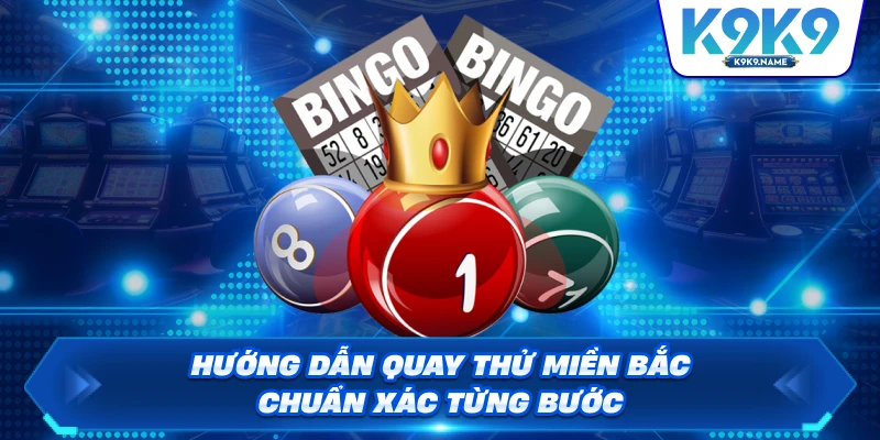 Hướng dẫn quay thử miền Bắc chuẩn xác từng bước