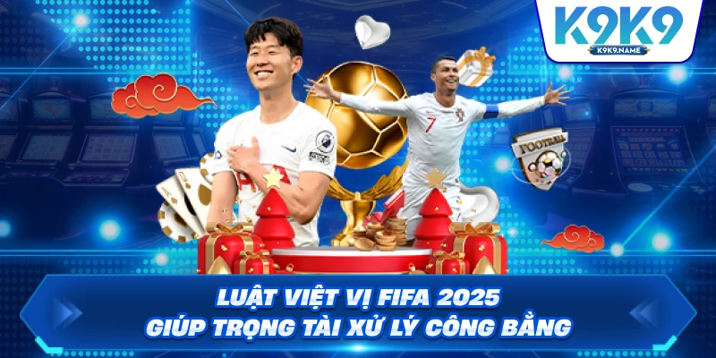 Luật việt vị FIFA 2025 giúp trọng tài xử lý công bằng