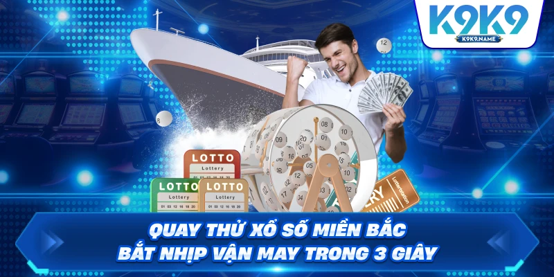 Quay Thử Xổ Số Miền Bắc – Bắt Nhịp Vận May Trong 3 Giây