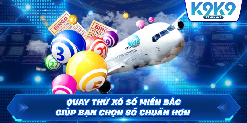 Quay thử xổ số miền bắc giúp bạn chọn số chuẩn hơn