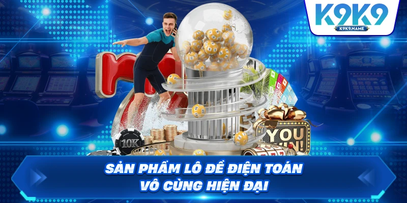 Sản phẩm lô đề điện toán vô cùng hiện đại