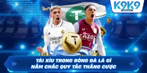 Tài Xỉu Trong Bóng Đá Là Gì – Nắm Chắc Quy Tắc Thắng Cược