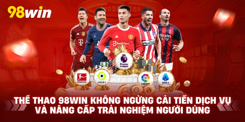 Thể thao 98win không ngừng cải tiến dịch vụ và nâng cấp trải nghiệm người dùng